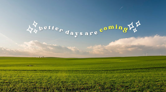 Better Days Are Coming