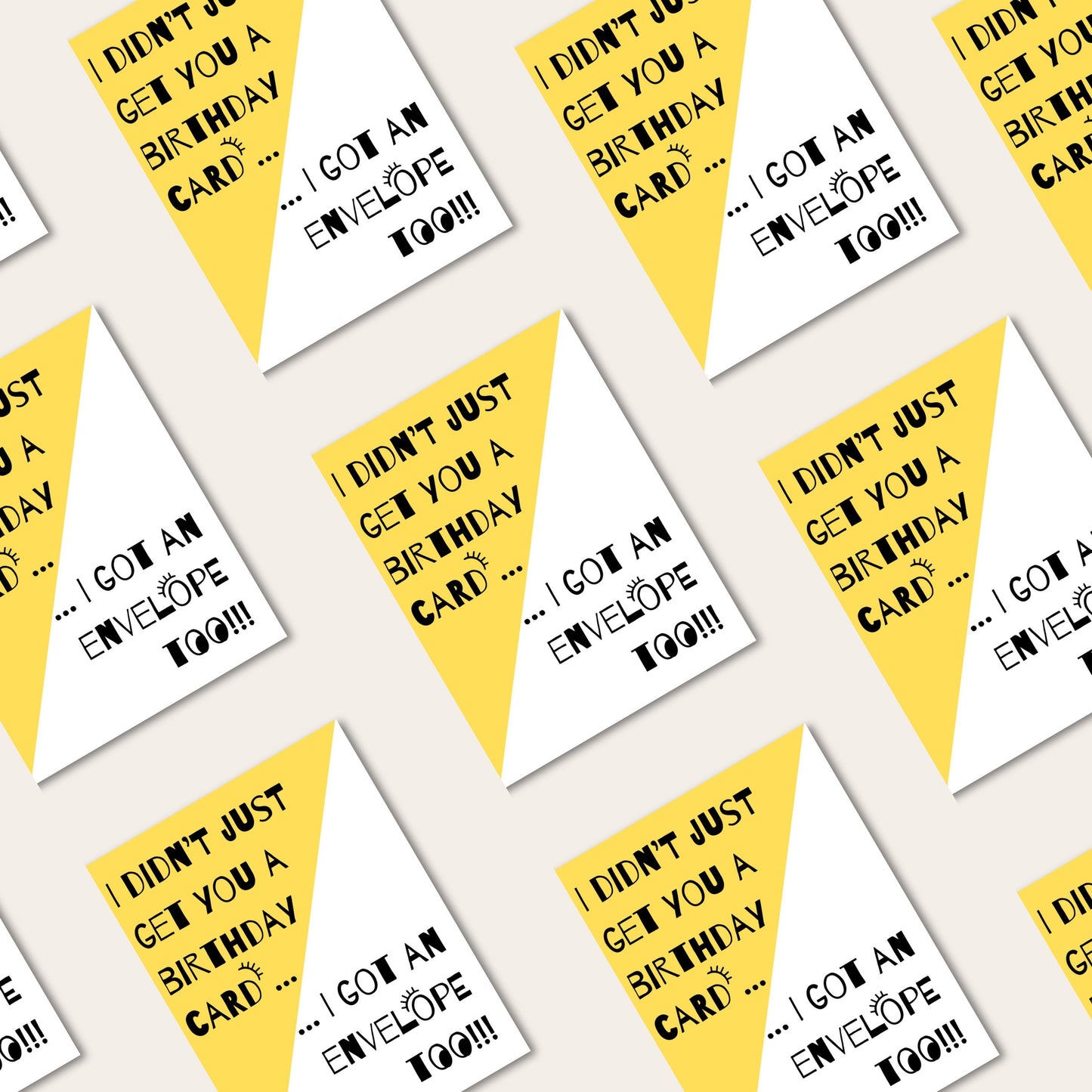 Greeting card with the phrase I Didn't Just Get You A Birthday Card, I Got An Envelope Too featuring a white and yellow background and two big googly eyes. Perfect for adding humor to birthday celebrations with a playful and funny touch.