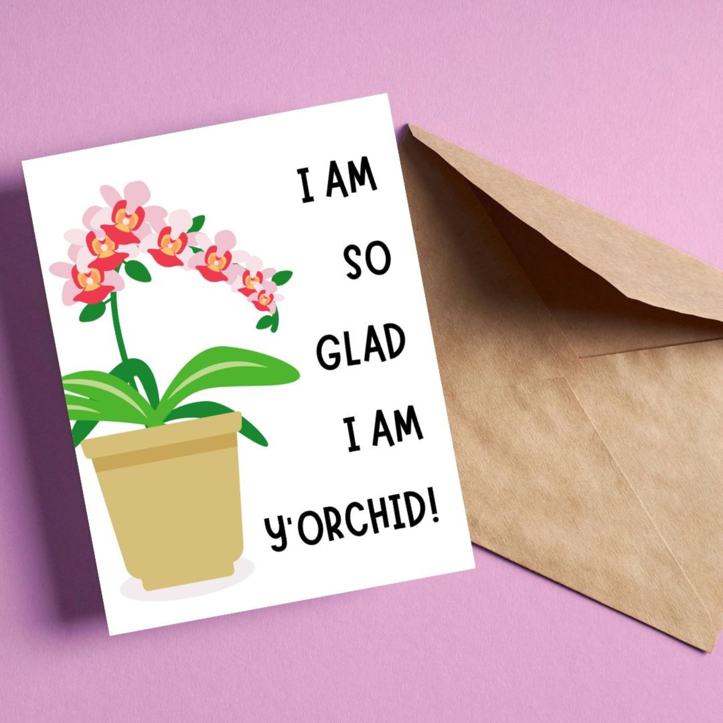 Cute greeting card with a potted orchid illustration and the funny phrase "I Am Glad I Am Y'Orchid!". Perfect card for plant lovers, thank you card, friendship card, or pun card to brighten someone’s day.