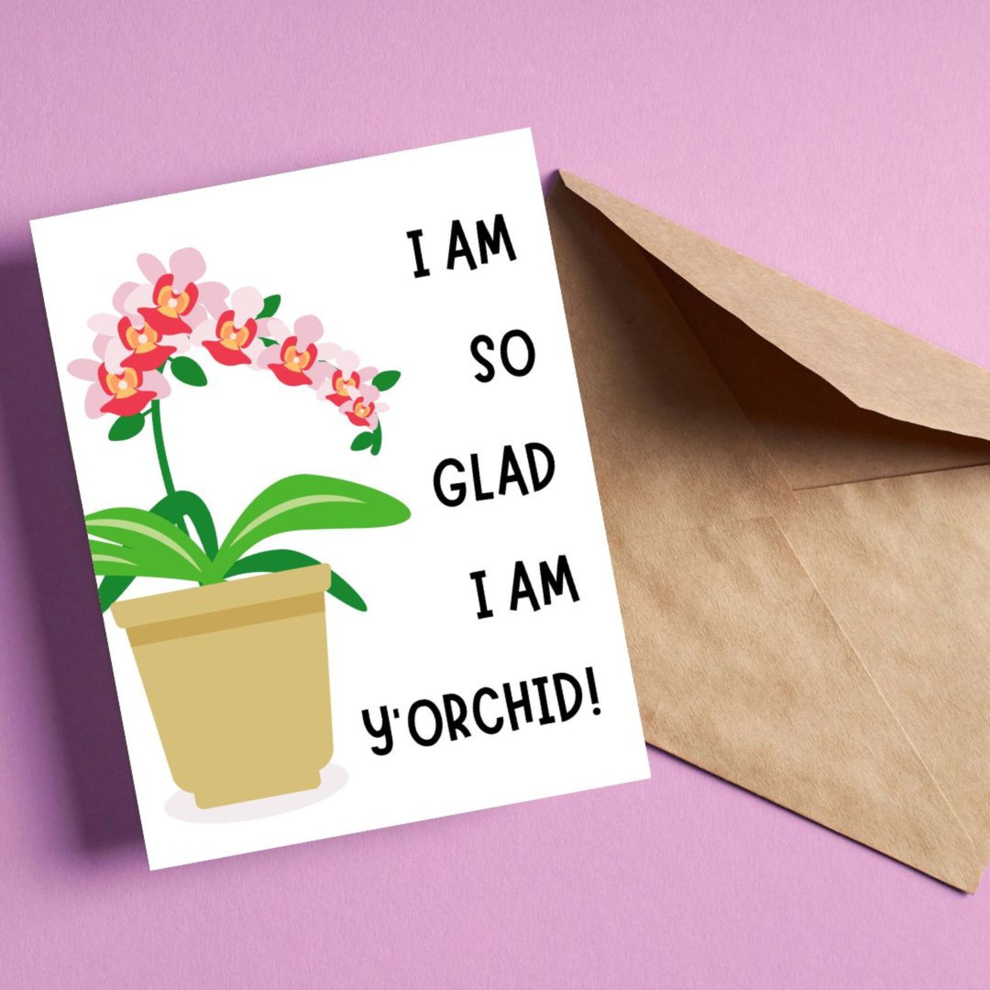 Cute greeting card with a potted orchid illustration and the funny phrase "I Am Glad I Am Y'Orchid!". Perfect card for plant lovers, thank you card, friendship card, or pun card to brighten someone’s day.
