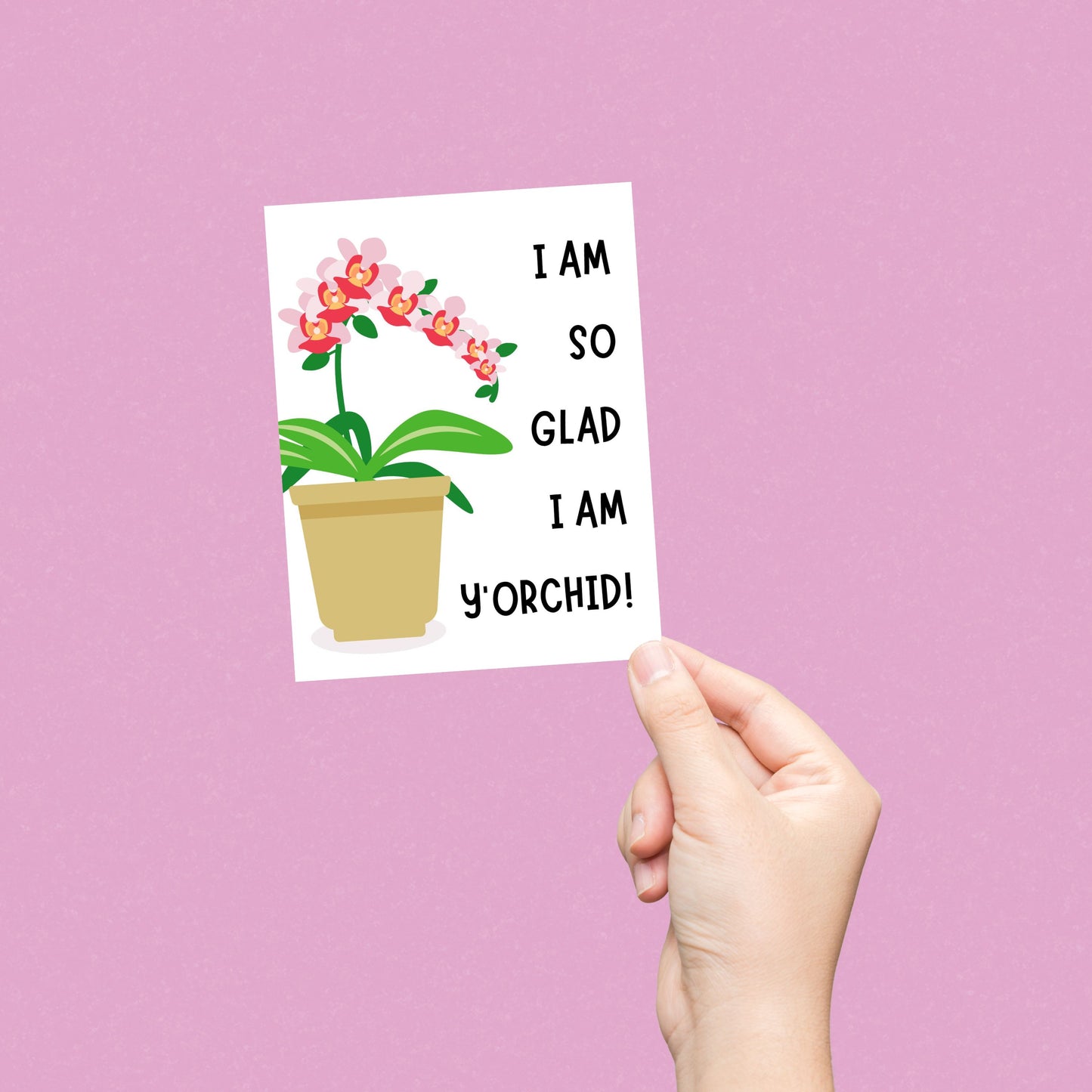 Cute greeting card with a potted orchid illustration and the funny phrase "I Am Glad I Am Y'Orchid!". Perfect card for plant lovers, thank you card, friendship card, or pun card to brighten someone’s day.