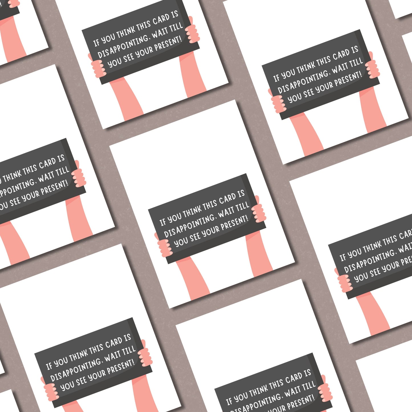 Funny greeting card with two illustrated arms holding a sign that reads If You Think This Card Is Disappointing, Wait Till You See Your Present. Perfect for adding humor to birthdays, holidays, or any special occasion.