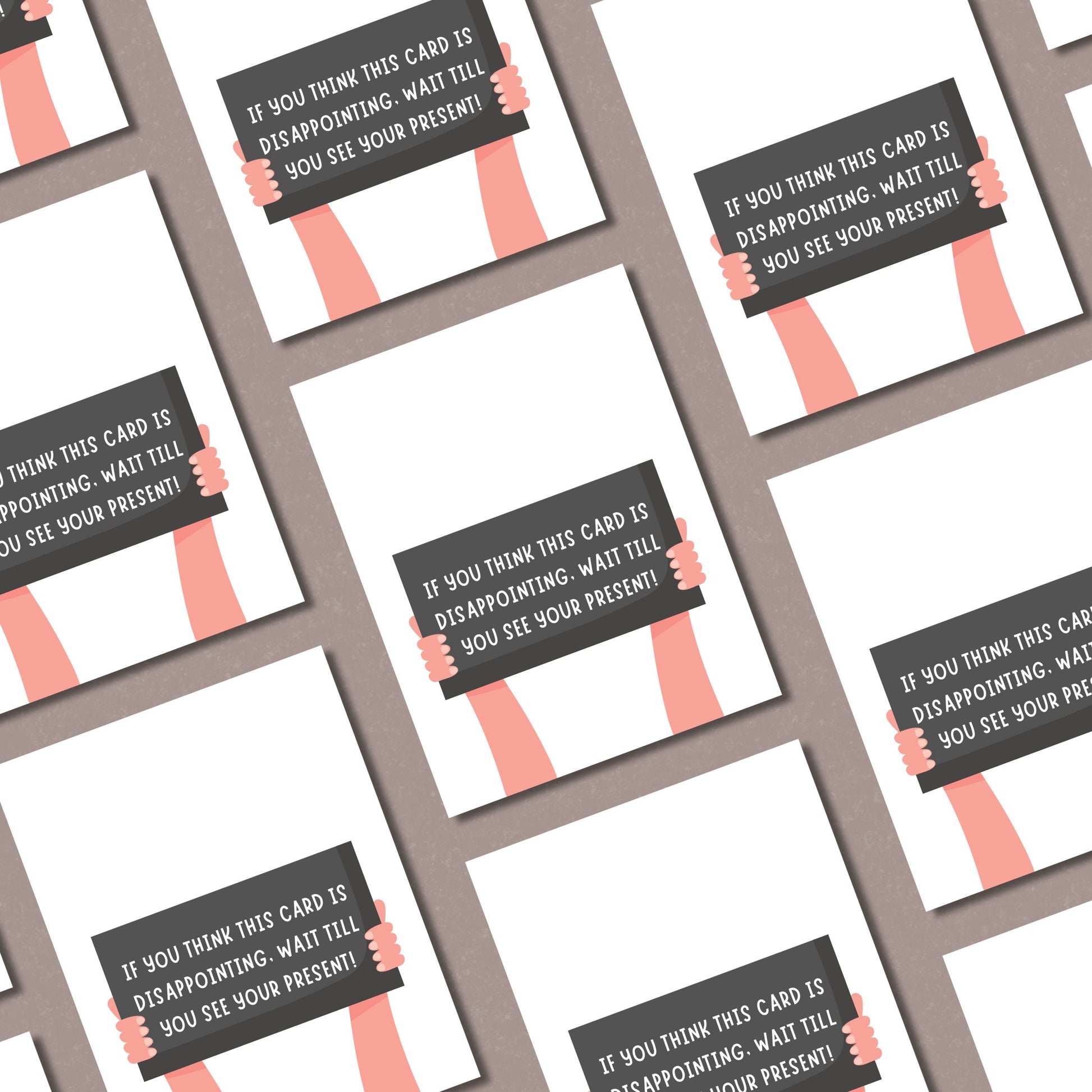 Funny greeting card with two illustrated arms holding a sign that reads If You Think This Card Is Disappointing, Wait Till You See Your Present. Perfect for adding humor to birthdays, holidays, or any special occasion.