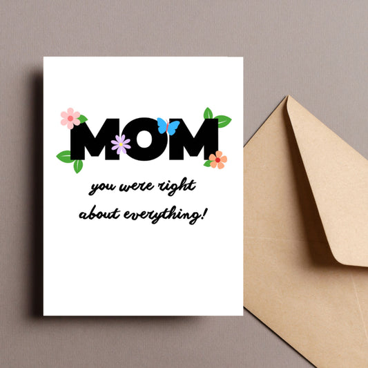 Funny Mother's Day card with the phrase "Mom You Were Right About Everything!" surrounded by colorful flowers and a butterfly. Perfect for Mother’s Day, mom’s birthday, or just because.
