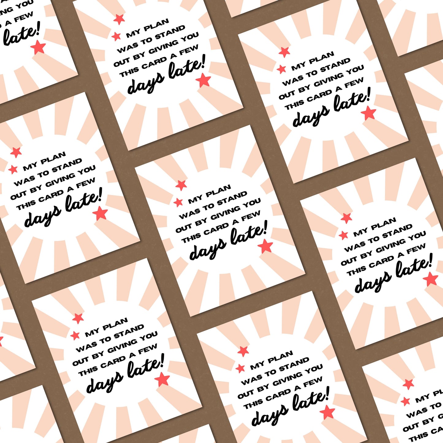 Funny belated greeting card with the phrase "My Plan Was To Stand Out By Giving You This Card A Few Days Late," perfect for late birthday wishes, humorous apologies, or last-minute celebrations. Ideal card for procrastinators and jokesters.