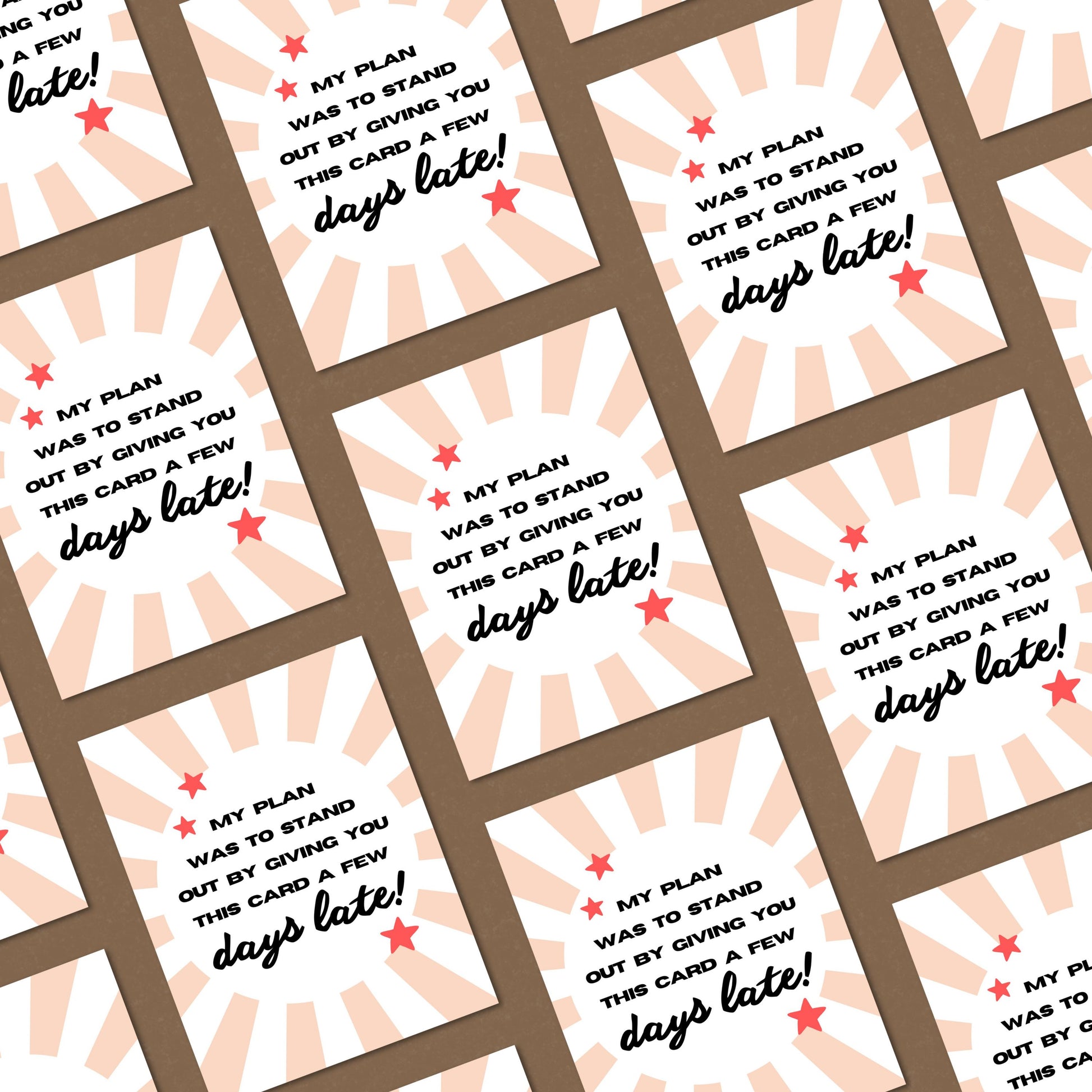 Funny belated greeting card with the phrase "My Plan Was To Stand Out By Giving You This Card A Few Days Late," perfect for late birthday wishes, humorous apologies, or last-minute celebrations. Ideal card for procrastinators and jokesters.