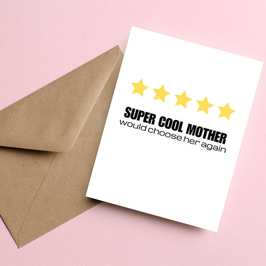 Funny Mother's Day greeting card with five yellow stars like a review and the phrase "Super Cool Mother Would Choose Her Again." Perfect for celebrating moms, this card is great for Mother's Day, birthdays, or just because.