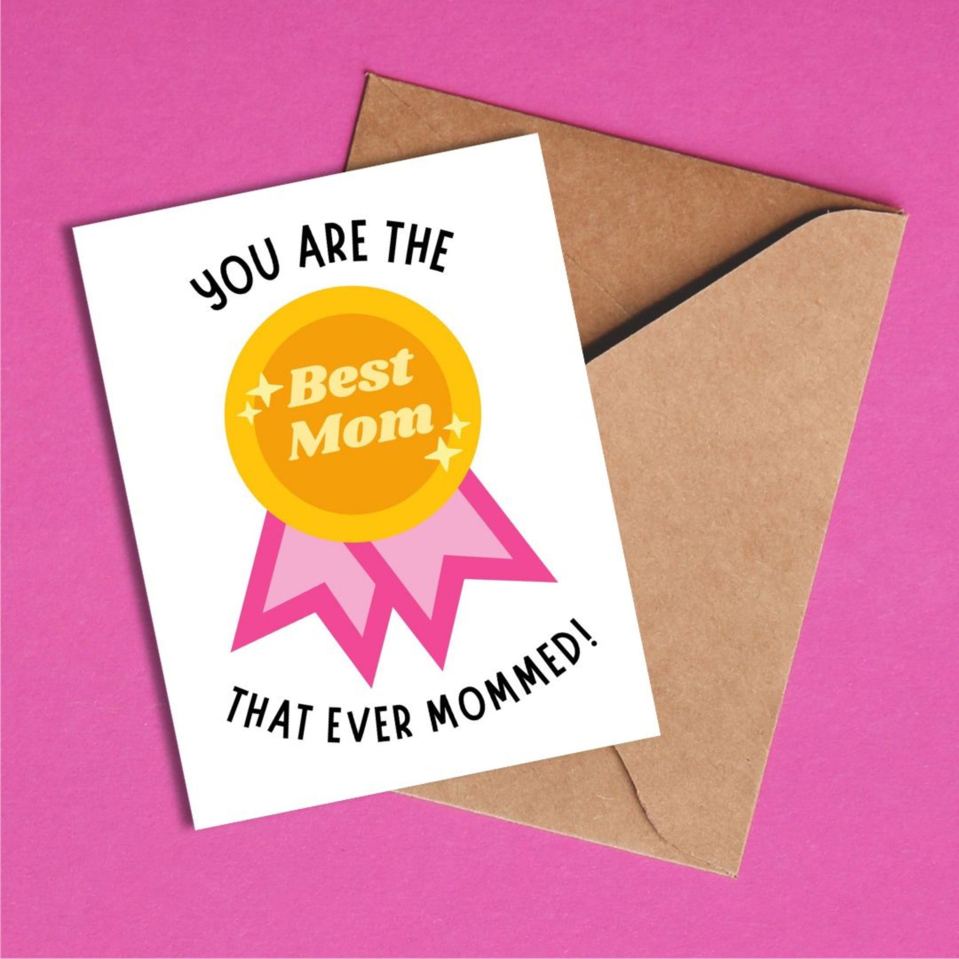 Funny Mother's Day card with a winner badge that says "Best Mom" and the phrase "You Are The Best Mom That Ever Mommed." Perfect for celebrating moms with humor and appreciation. Great for Mother’s Day, birthdays, or just because!