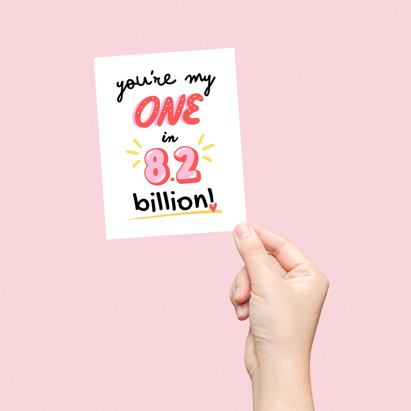 Greeting card with the phrase "You're my one in 8.2 billion" in cute, playful fonts, perfect for Valentine's Day, anniversaries, or romantic occasions. Unique love card for couples, celebrating your one-of-a-kind partner with humor and charm.