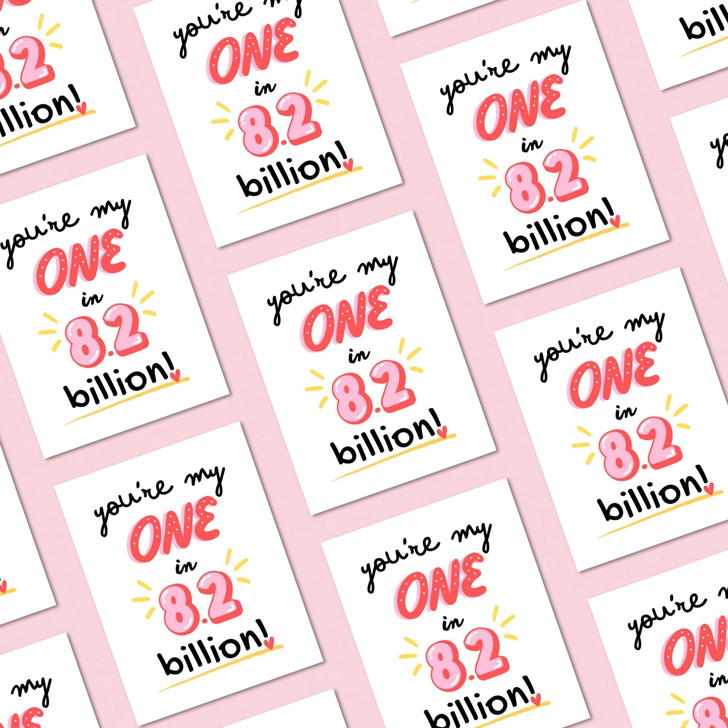 Greeting card with the phrase "You're my one in 8.2 billion" in cute, playful fonts, perfect for Valentine's Day, anniversaries, or romantic occasions. Unique love card for couples, celebrating your one-of-a-kind partner with humor and charm.
