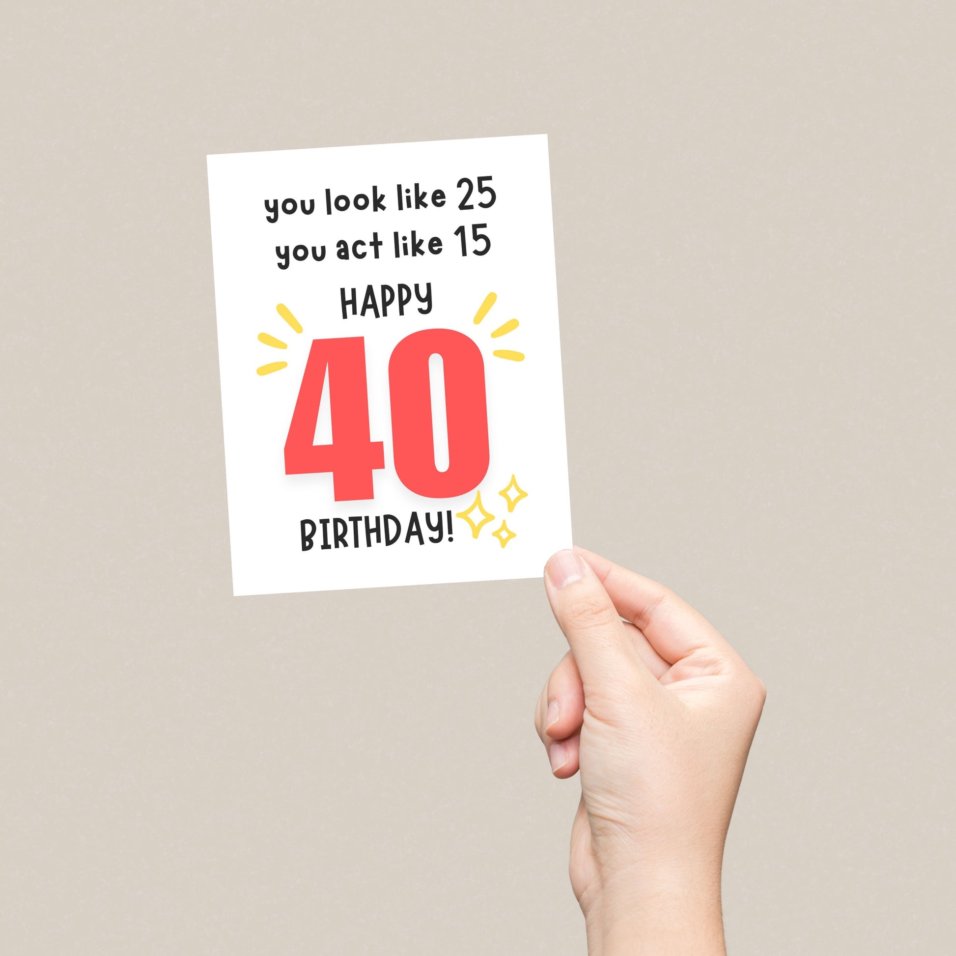 Funny 40th birthday card with bold red "40" and the phrase "You Look Like 25, You Act Like 15. Happy 40 Birthday", perfect humorous milestone card for friends or family turning forty.