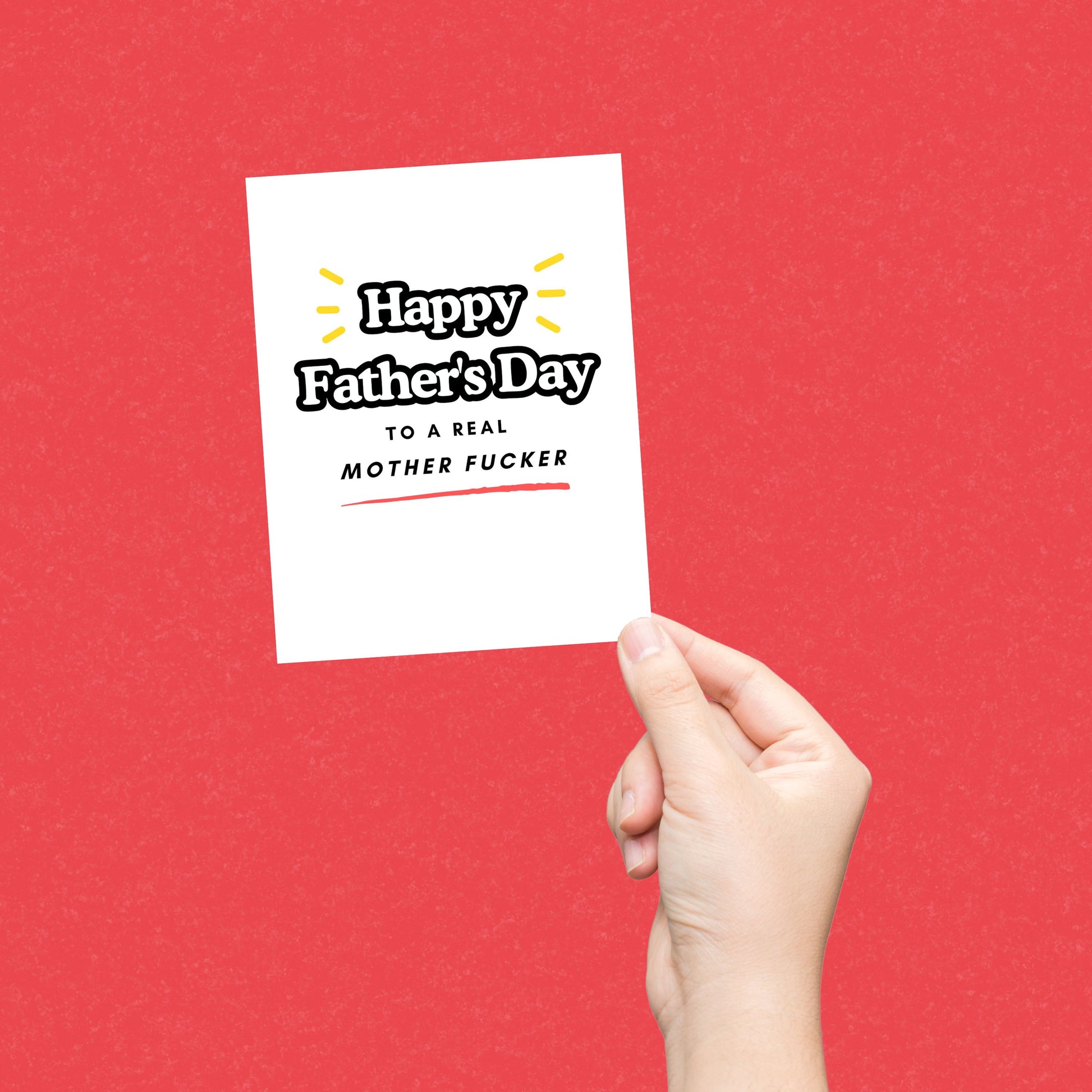 Greeting card with the phrase Happy Father's Day To A Real Mother Fucker. Perfect for dads with a great sense of humor who appreciate bold and funny messages. Ideal for celebrating Father’s Day with a memorable and cheeky touch.