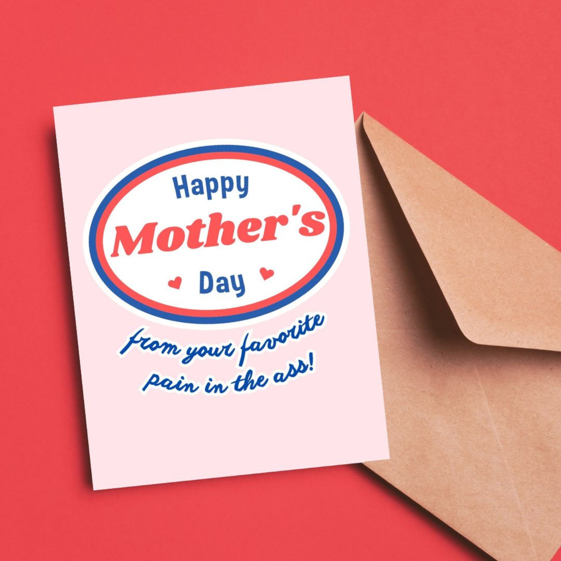 Funny Mother’s Day card with bold text that reads “Happy Mother’s Day From Your Favorite Pain in the Ass!” on the front. Perfect for moms with a great sense of humor.