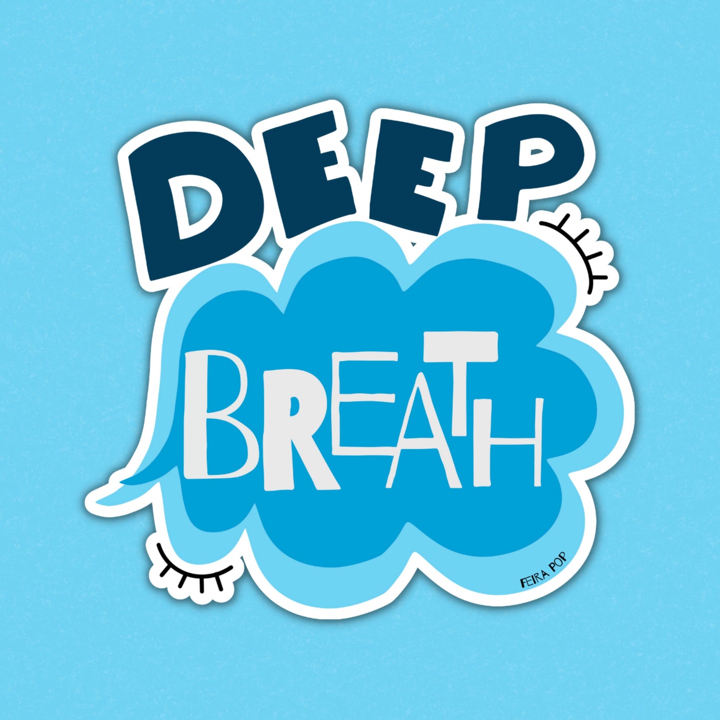 Sticker with the phrase Deep Breath written in a blue cloud, perfect for adding a calming and humorous touch to your laptop, water bottle, or notebook. Ideal for promoting relaxation and good vibes.