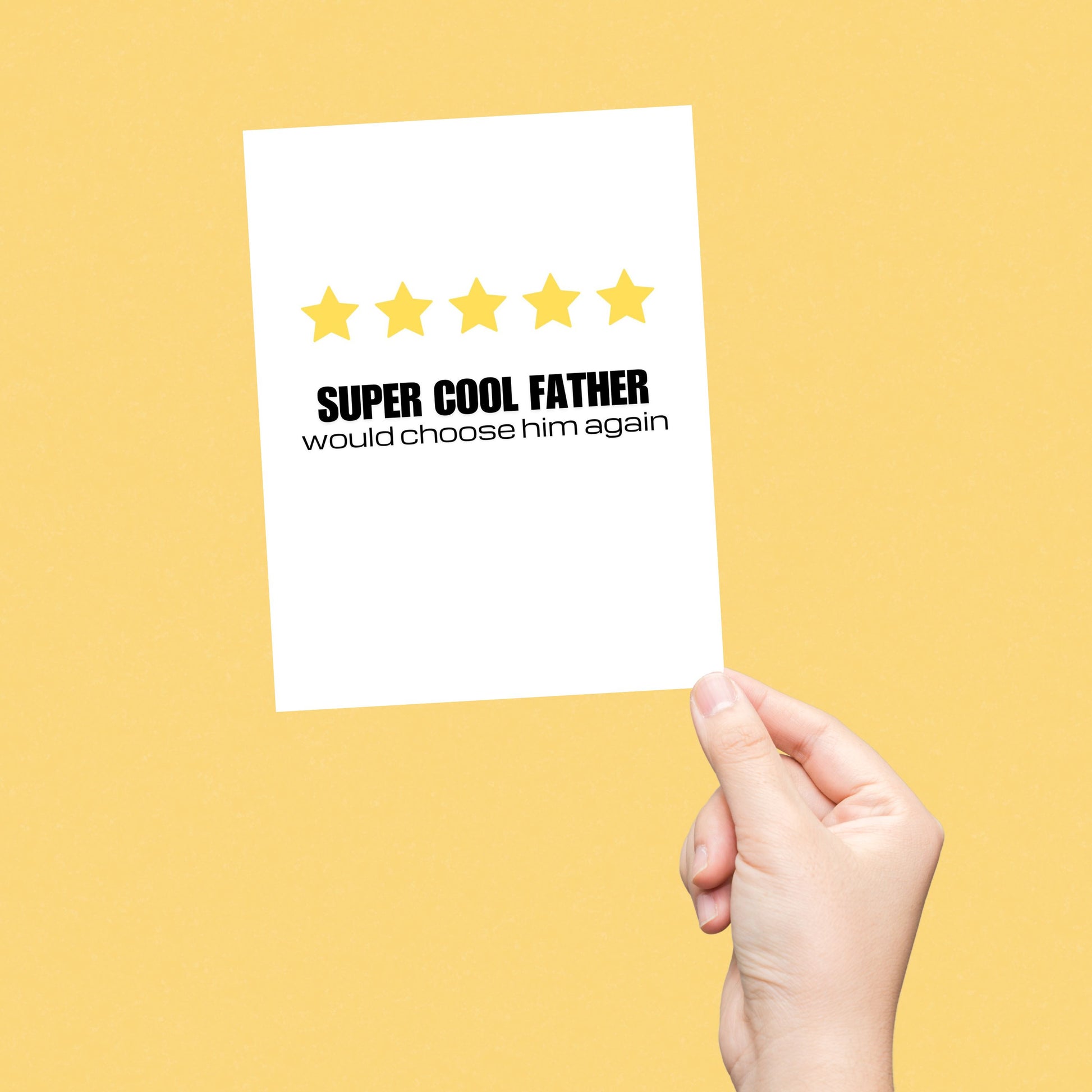 Greeting card with the phrase Cool Father, Would Choose Him Again featuring five yellow stars symbolizing a review rating. Perfect for Father’s Day or birthdays, celebrating your dad’s top-notch parenting with humor and heart.