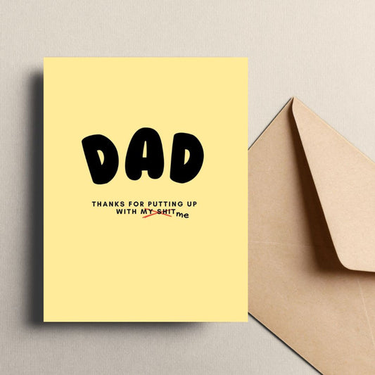 Greeting card with the phrase Dad, Thanks For Putting Up With My Shit in bold black letters on a yellow background. Perfect for showing appreciation to your dad with humor and heartfelt sentiment.