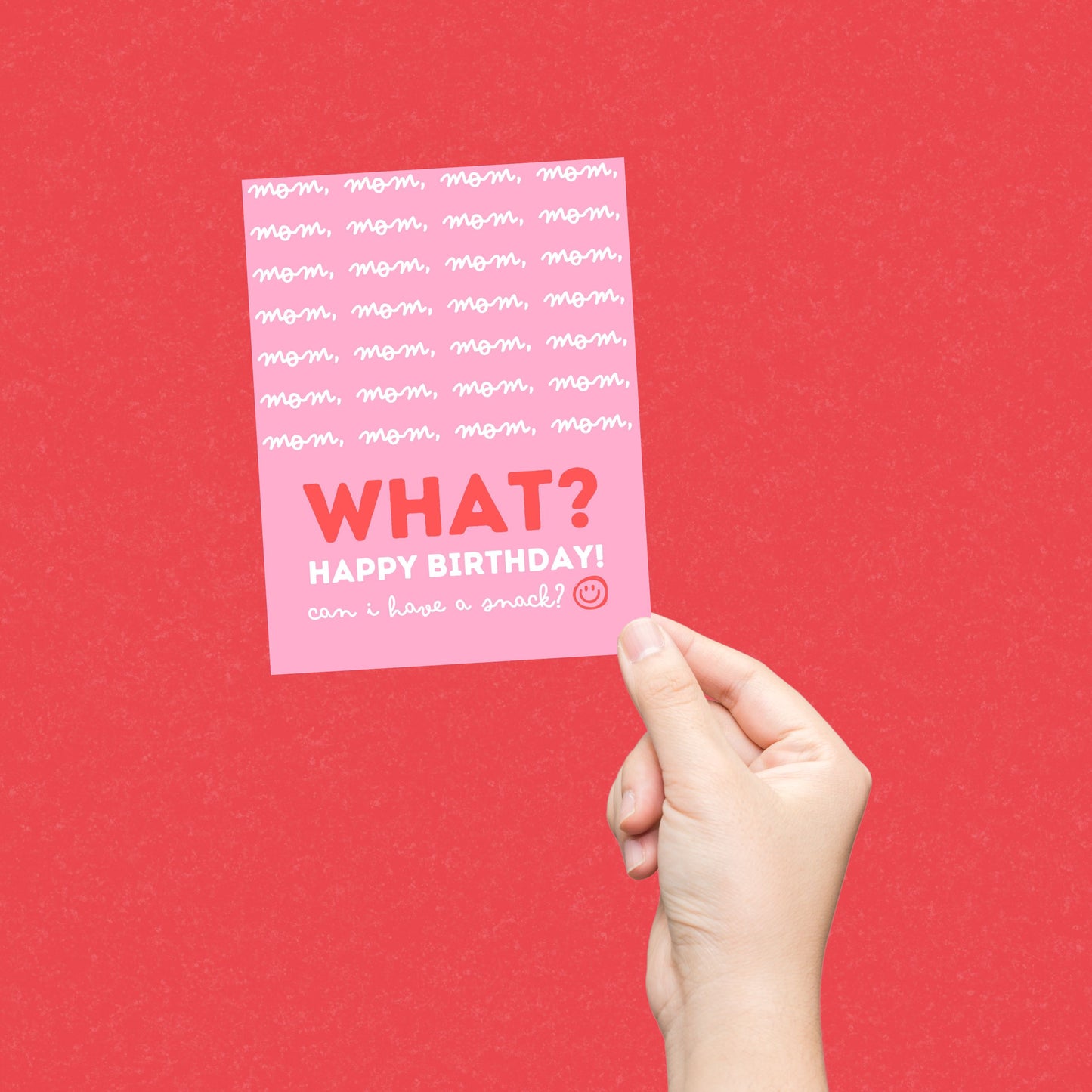 Funny Mother's Birthday card featuring mom phrases, followed by the word "WHAT" in bold red letters, and the message "Happy Birthday. Can I have a snack?" Perfect for moms who can relate to constant questions and snack requests.