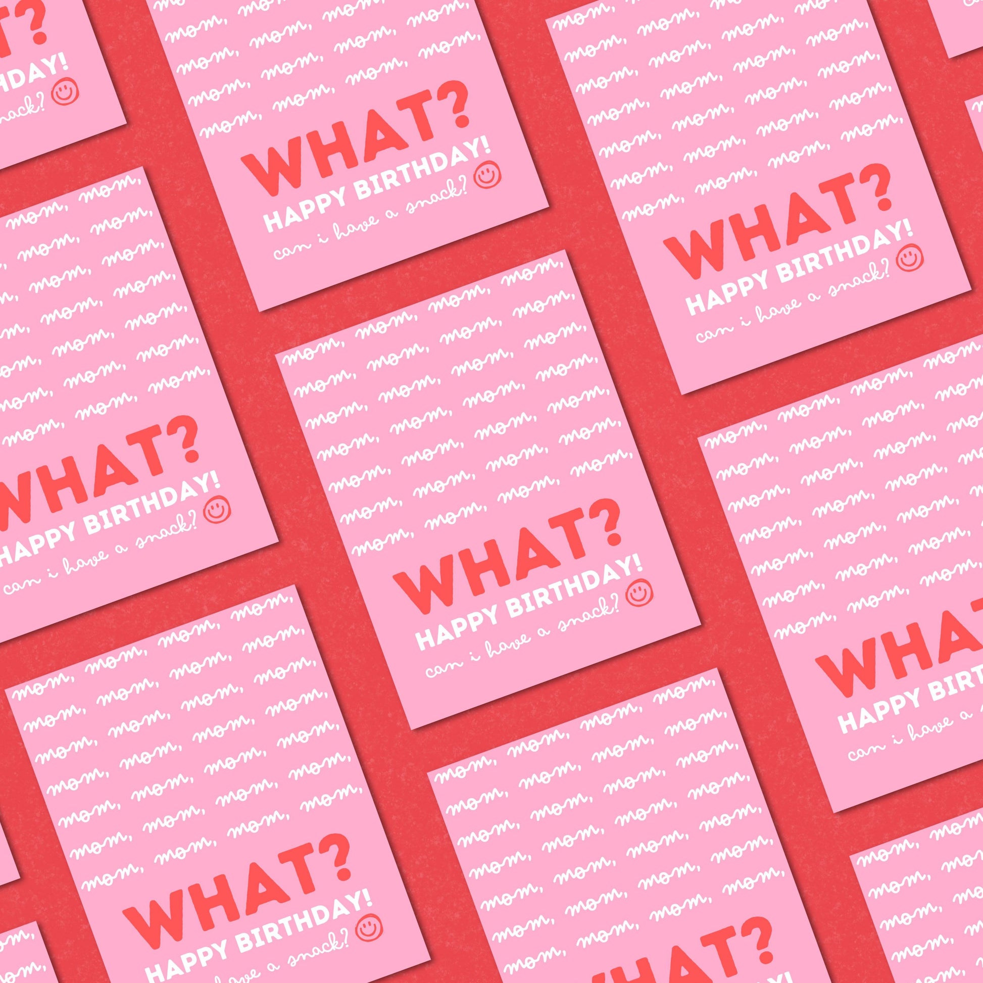 Funny Mother's Birthday card featuring mom phrases, followed by the word "WHAT" in bold red letters, and the message "Happy Birthday. Can I have a snack?" Perfect for moms who can relate to constant questions and snack requests.