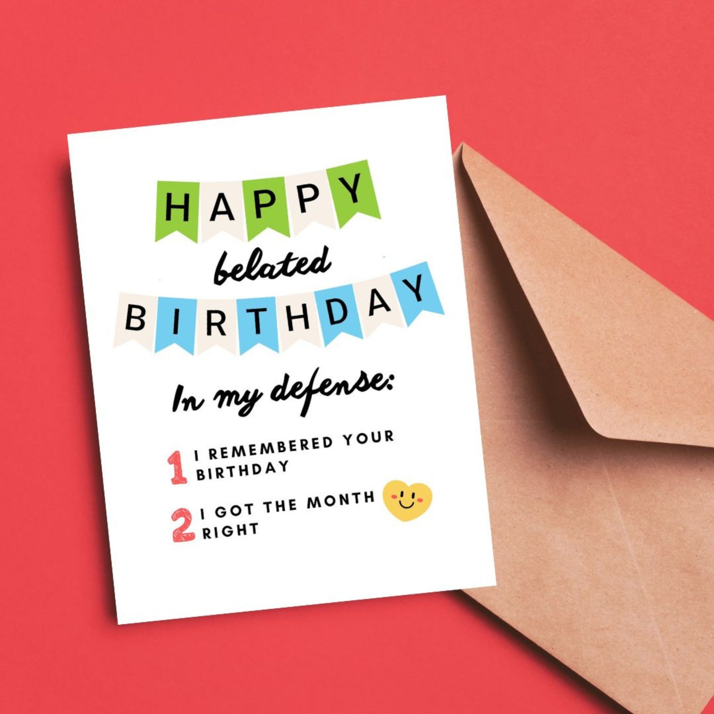 Funny belated birthday card with witty excuse, featuring the phrase "Happy Belated Birthday. In my defense: 1 - I remembered your birthday. 2 - I got the month right." Perfect for late birthday wishes.