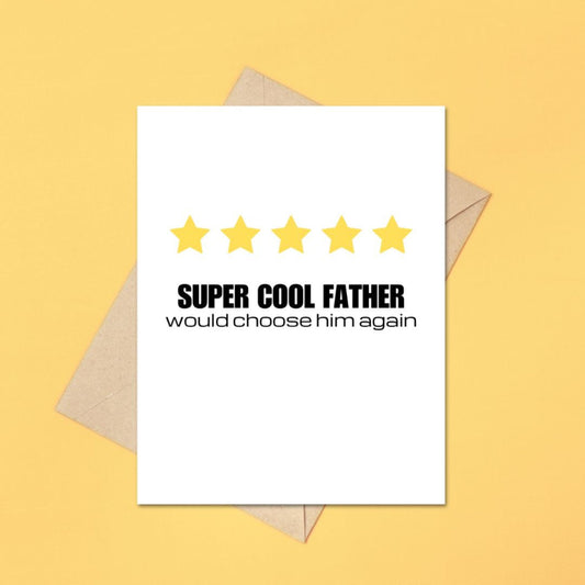 Greeting card with the phrase Cool Father, Would Choose Him Again featuring five yellow stars symbolizing a review rating. Perfect for Father’s Day or birthdays, celebrating your dad’s top-notch parenting with humor and heart.