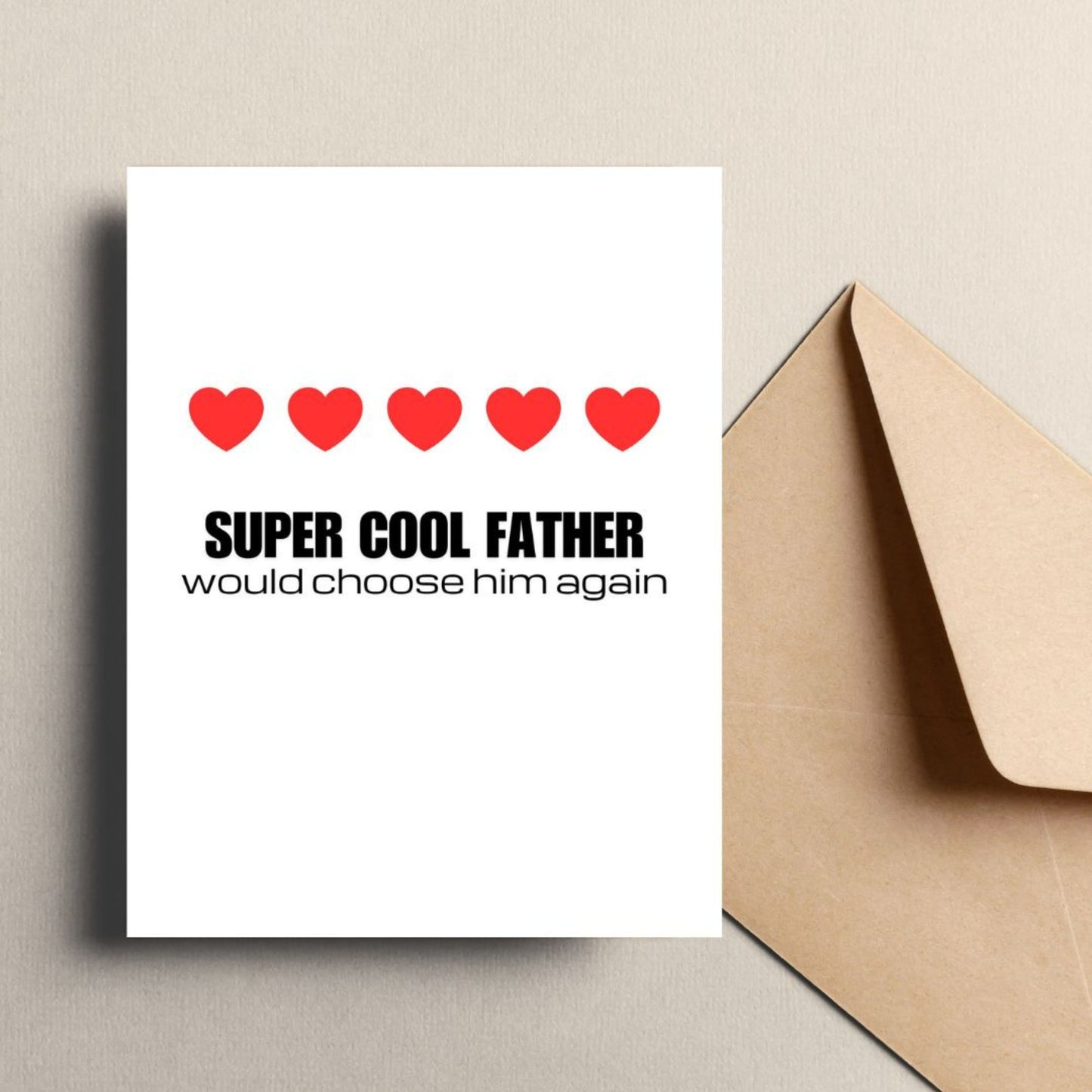 Greeting card with the phrase Cool Father, Would Choose Him Again featuring five red hearts symbolizing a review rating. Perfect for Father’s Day or birthdays, celebrating your dad’s top-notch parenting with humor and heart.