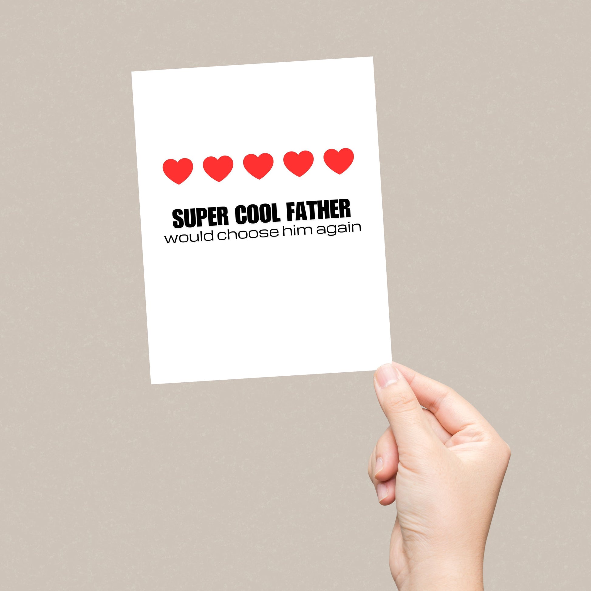 Greeting card with the phrase Cool Father, Would Choose Him Again featuring five red hearts symbolizing a review rating. Perfect for Father’s Day or birthdays, celebrating your dad’s top-notch parenting with humor and heart.