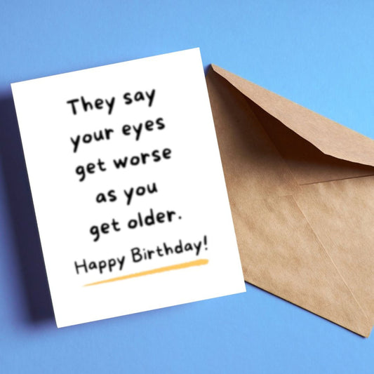 Funny birthday card with the phrase "They Say Your Eyes Get Worse As You Get Older. Happy Birthday" written out of focus. Perfect for celebrating aging with a playful twist, this card is ideal for milestone birthdays or poking fun at getting older.