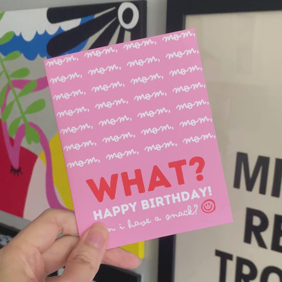 Funny Mother's Birthday card featuring mom phrases, followed by the word "WHAT" in bold red letters, and the message "Happy Birthday. Can I have a snack?" Perfect for moms who can relate to constant questions and snack requests.